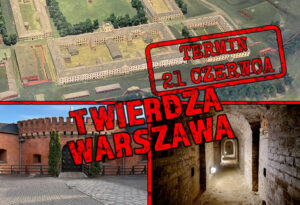 Specjalne zwiedzanie warszawskich fortyfikacji – Fort Legionów i Cytadela Warszawska